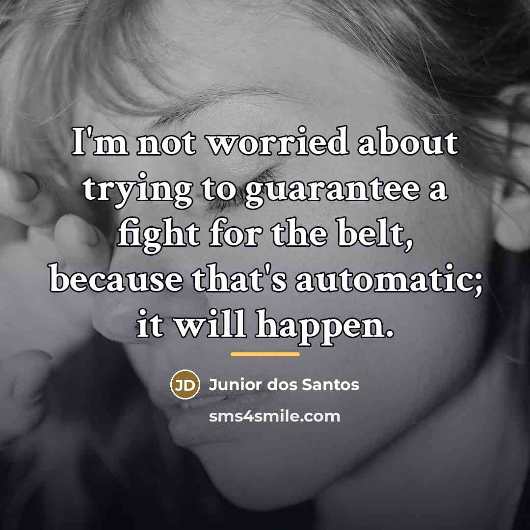 “I'm not worried about trying to guarantee a fight for…” quote by Junior dos Santos