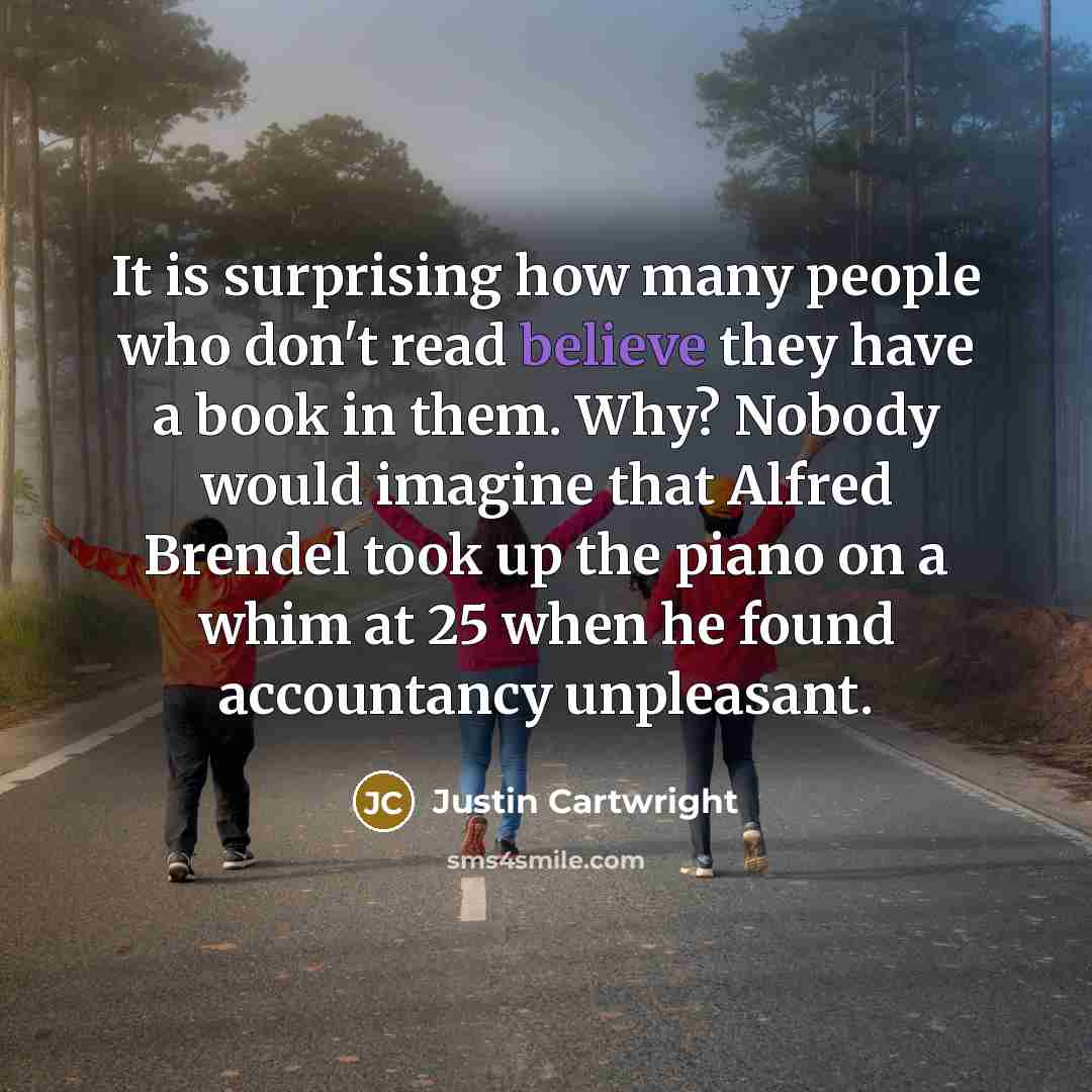 “It is surprising how many people who don't read believe…” quote by Justin Cartwright
