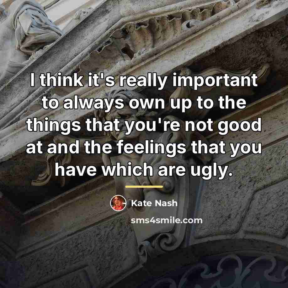“I think it's really important to always own up to…” quote by Kate Nash