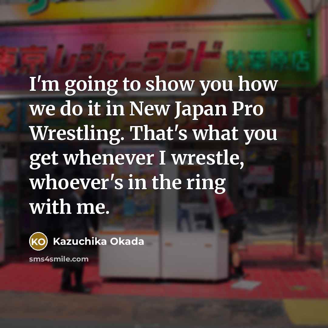 “I'm going to show you how we do it in…” quote by Kazuchika Okada