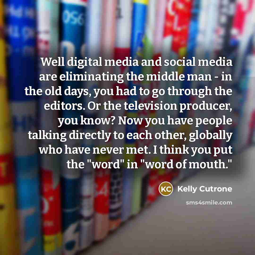 “Well digital media and social media are eliminating the middle…” quote by Kelly Cutrone