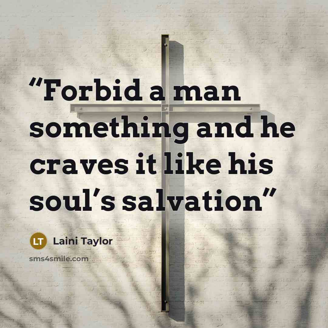 “Forbid a man something and he craves it like his soul’s salvation” quote by Laini Taylor