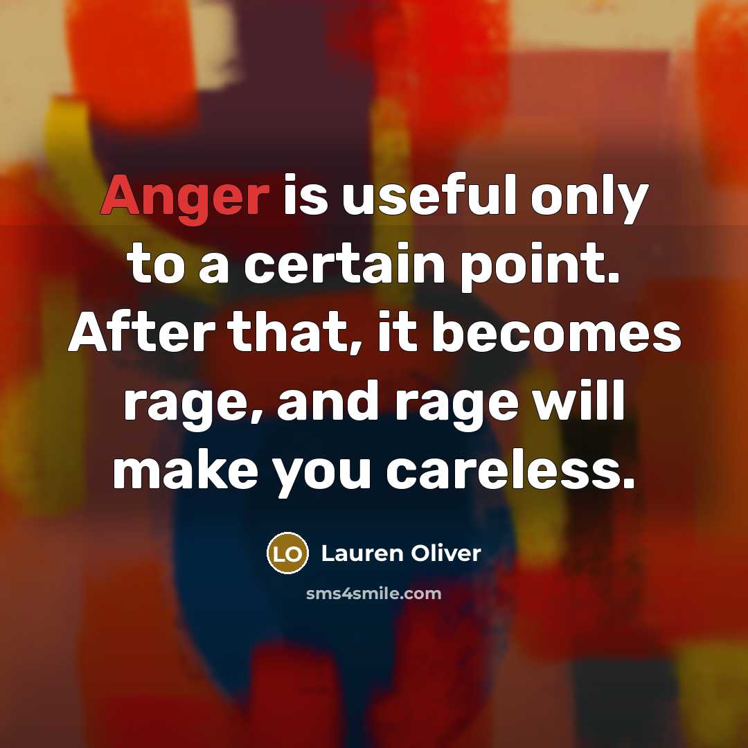“Anger is useful only to a certain point. After that,…” quote by Lauren Oliver