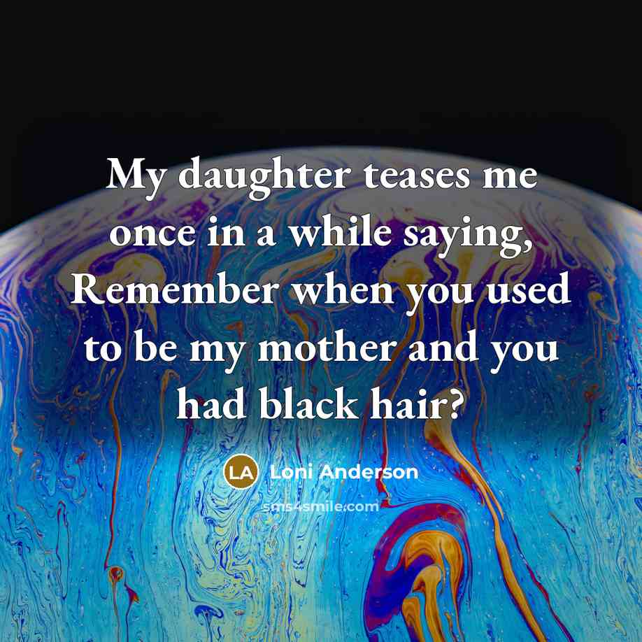 “My daughter teases me once in a while saying, Remember…” quote by Loni Anderson