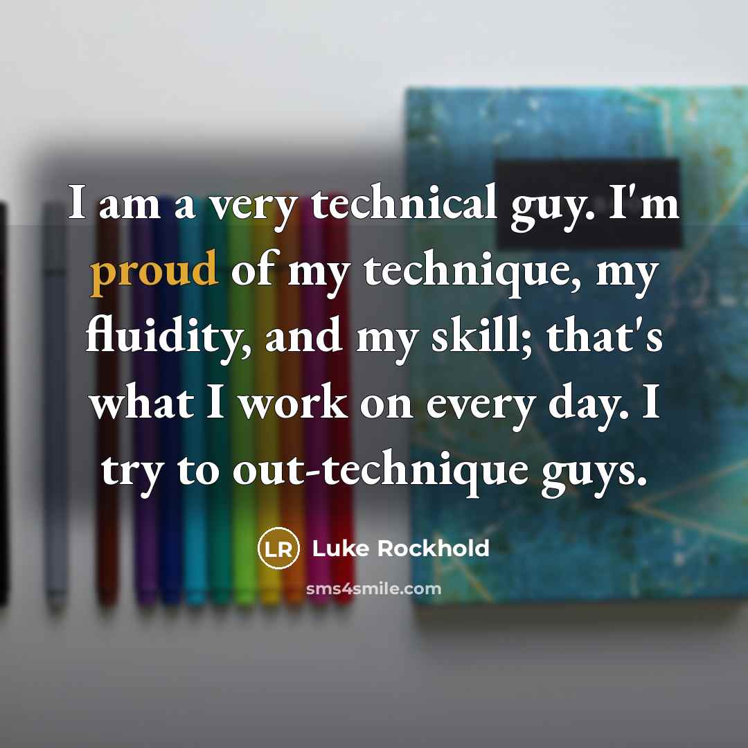 “I am a very technical guy. I'm proud of my…” quote by Luke Rockhold