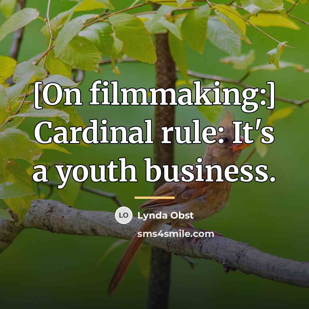 “[On filmmaking:] Cardinal rule: It's a youth business.…” quote by Lynda Obst