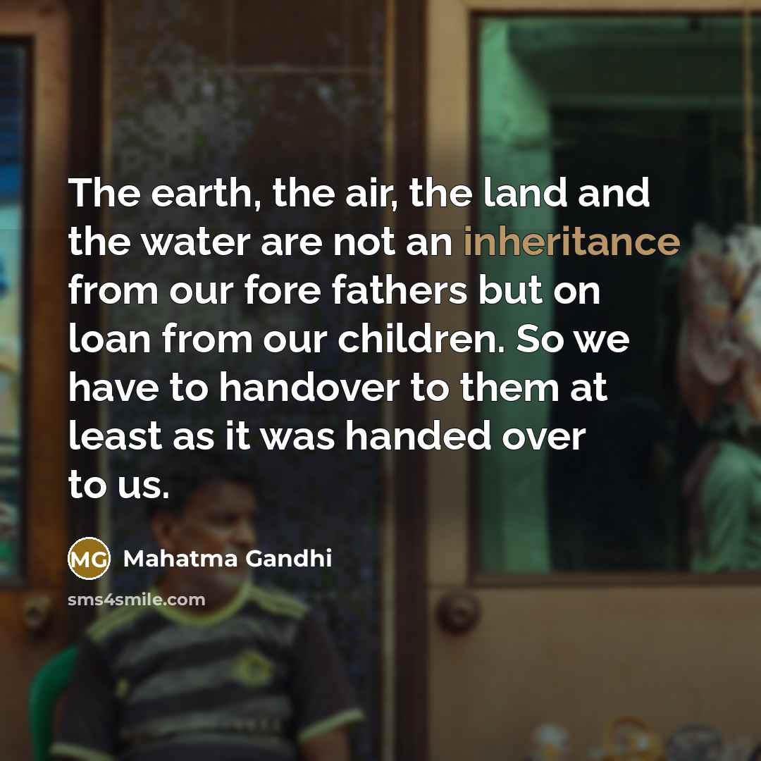 “The earth, the air, the land and the water are…” quote by Mahatma Gandhi