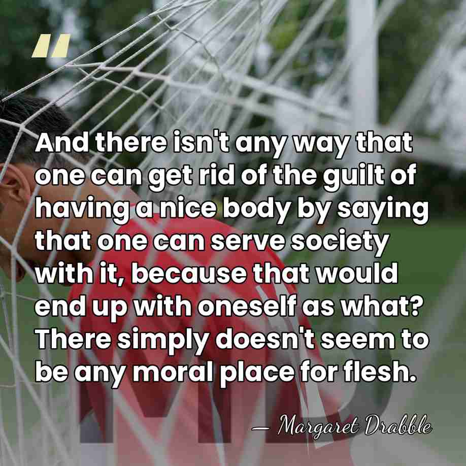 And there isn't any way that one can get rid of the&hellip; - Margaret Drabble