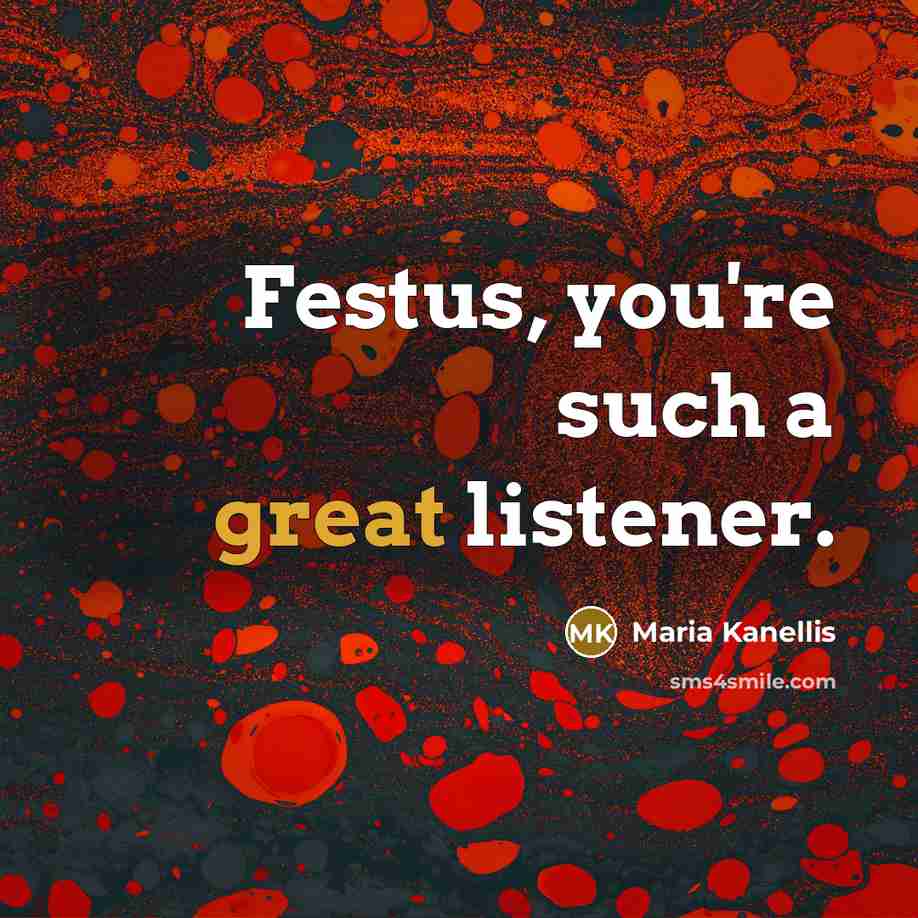 “Festus, you're such a great listener.…” quote by Maria Kanellis