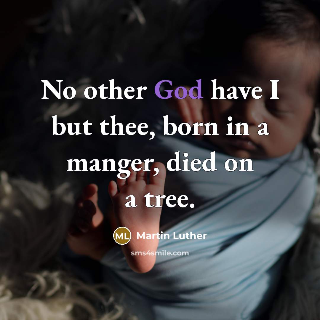 “No other God have I but thee, born in a…” quote by Martin Luther