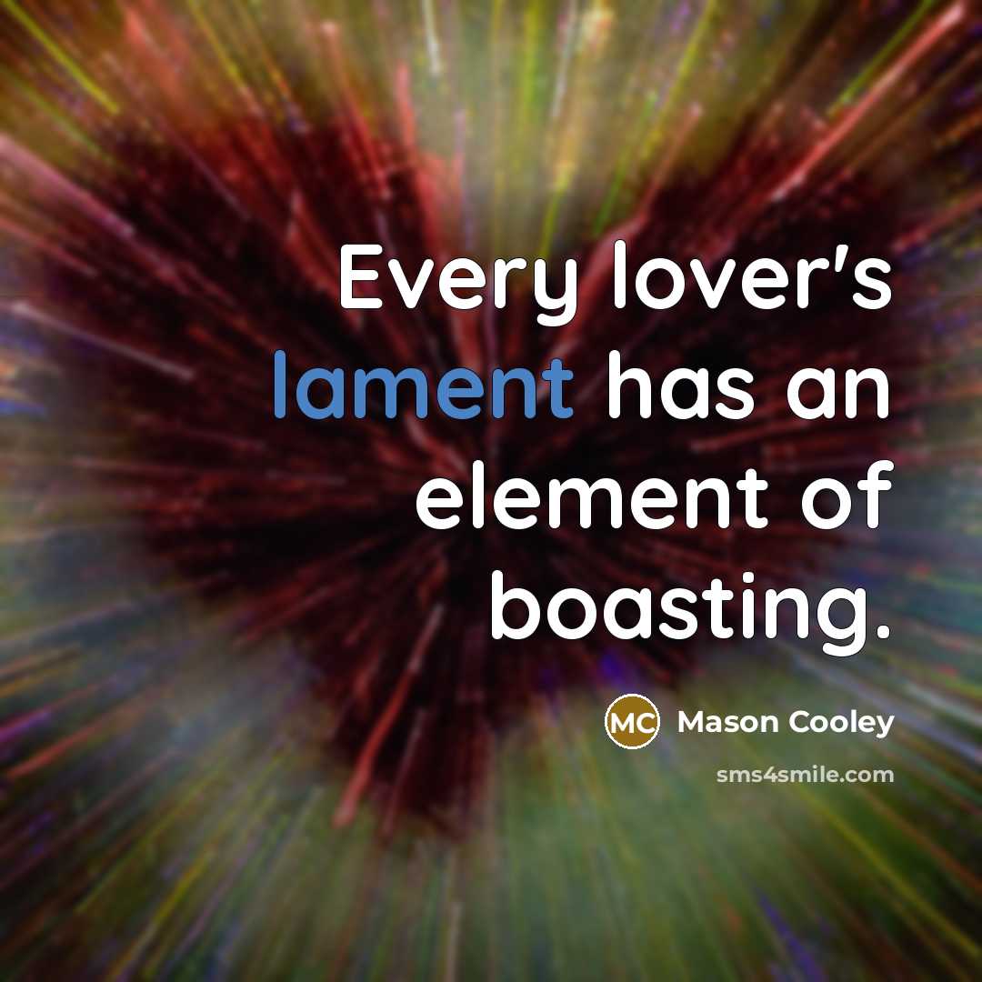 “Every lover's lament has an element of boasting.…” quote by Mason Cooley