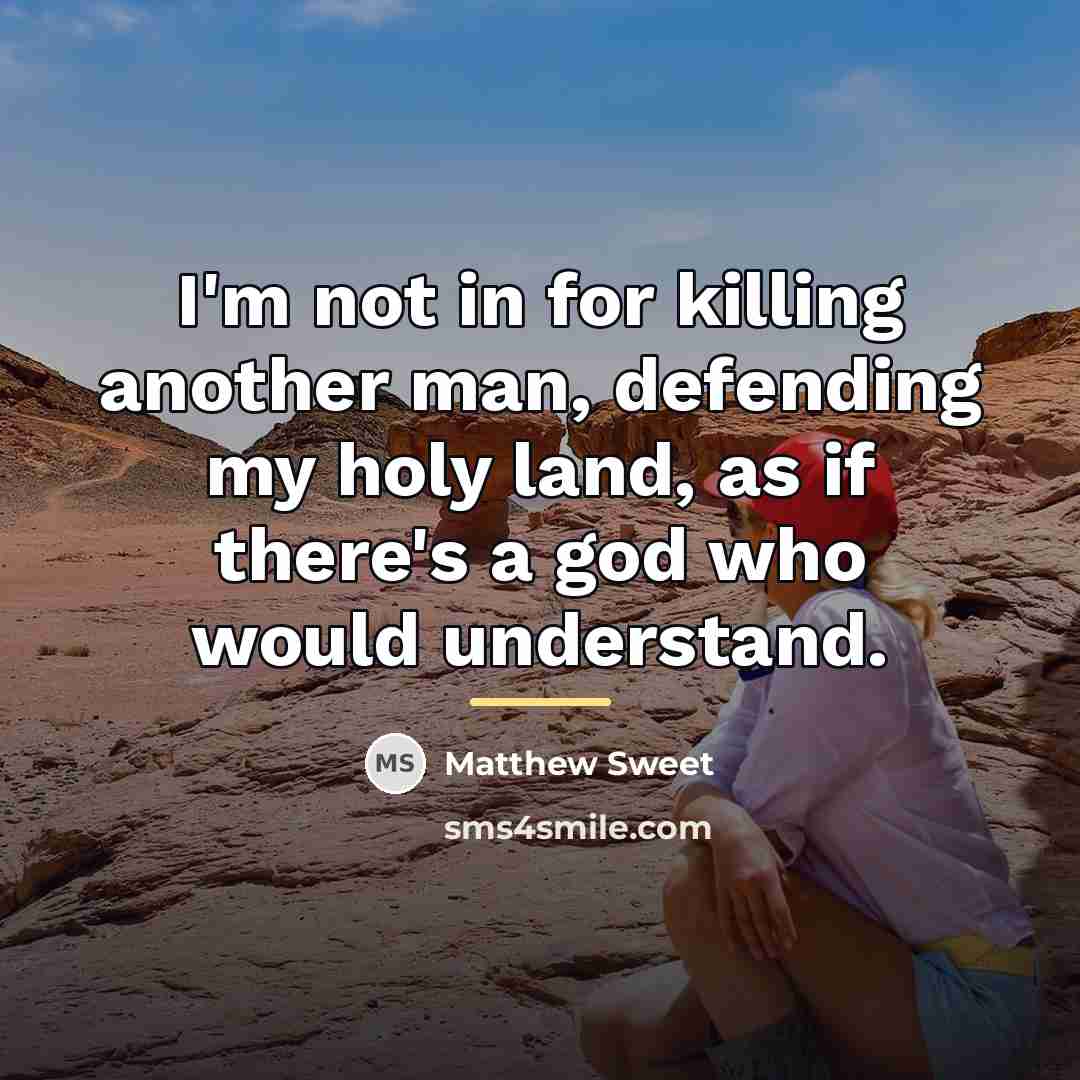 “I'm not in for killing another man, defending my holy…” quote by Matthew Sweet