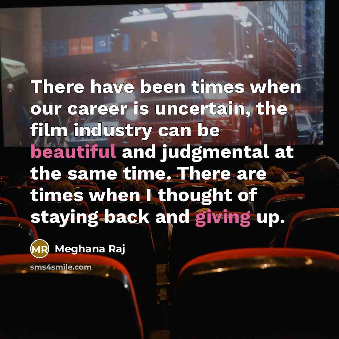 “There have been times when our career is uncertain, the…” quote by Meghana Raj