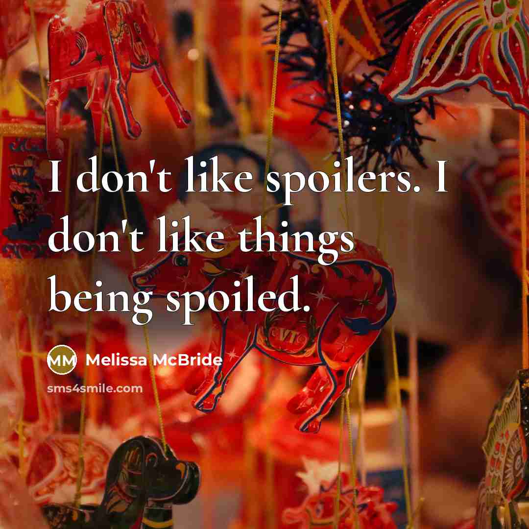 “I don't like spoilers. I don't like things being spoiled.…” quote by Melissa McBride
