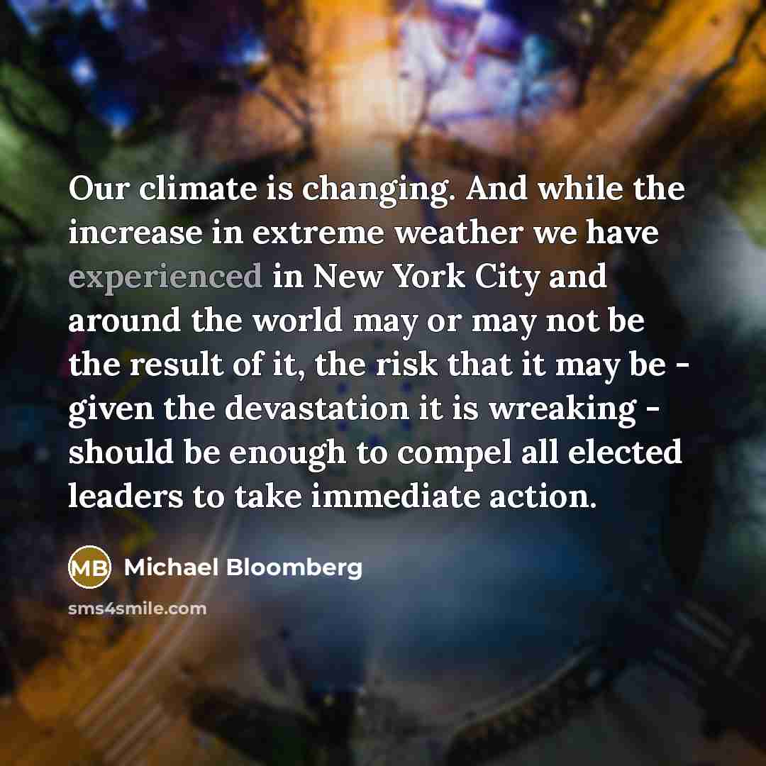 “Our climate is changing. And while the increase in extreme…” quote by Michael Bloomberg