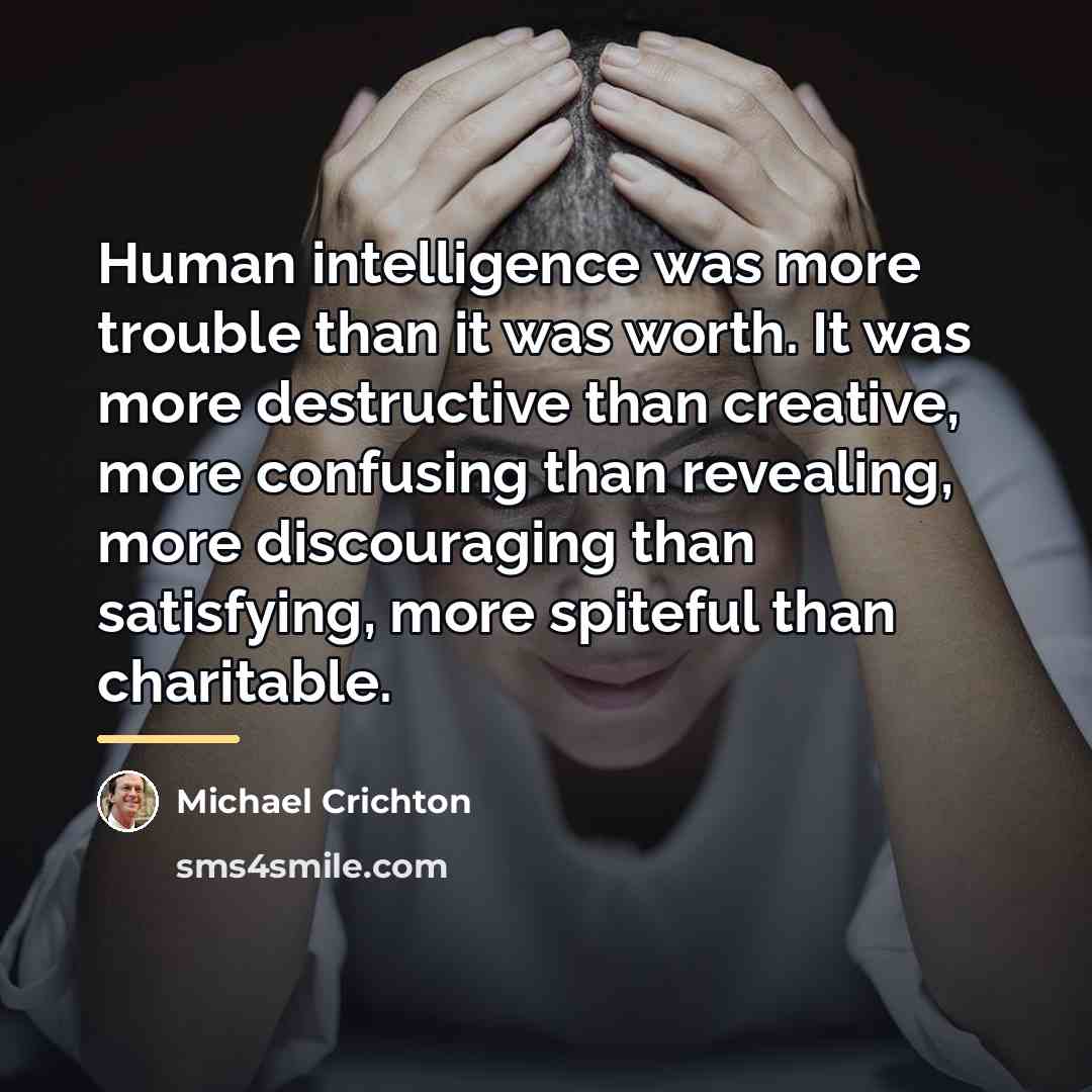 “Human intelligence was more trouble than it was worth. It…” quote by Michael Crichton
