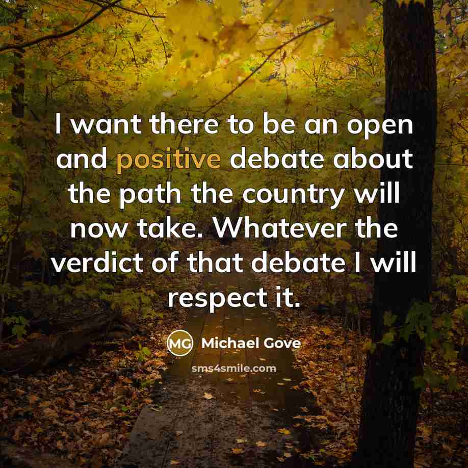 “I want there to be an open and positive debate…” quote by Michael Gove