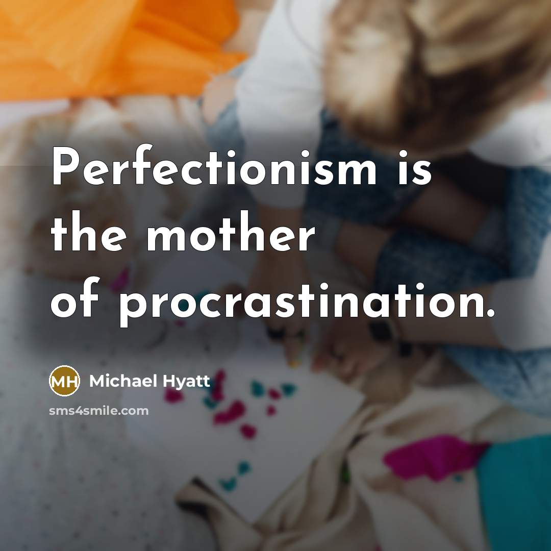 “Perfectionism is the mother of procrastination.…” quote by Michael Hyatt