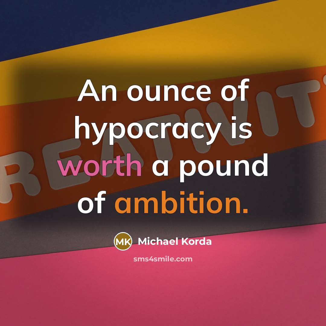 “An ounce of hypocracy is worth a pound of ambition.…” quote by Michael Korda