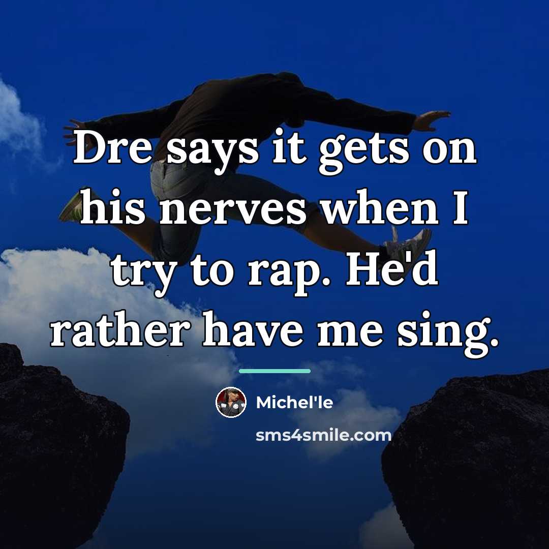 “Dre says it gets on his nerves when I try…” quote by Michel'le