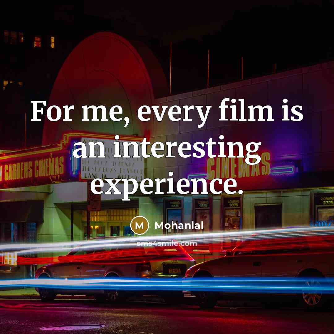 “For me, every film is an interesting experience.…” quote by Mohanlal