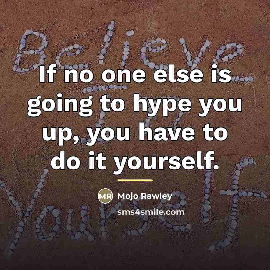 “If no one else is going to hype you up,…” quote by Mojo Rawley