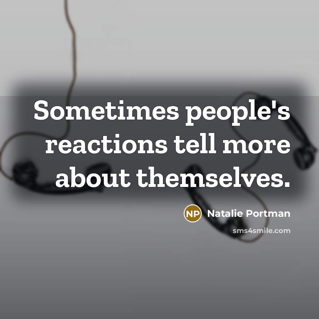“Sometimes people's reactions tell more about themselves.…” quote by Natalie Portman