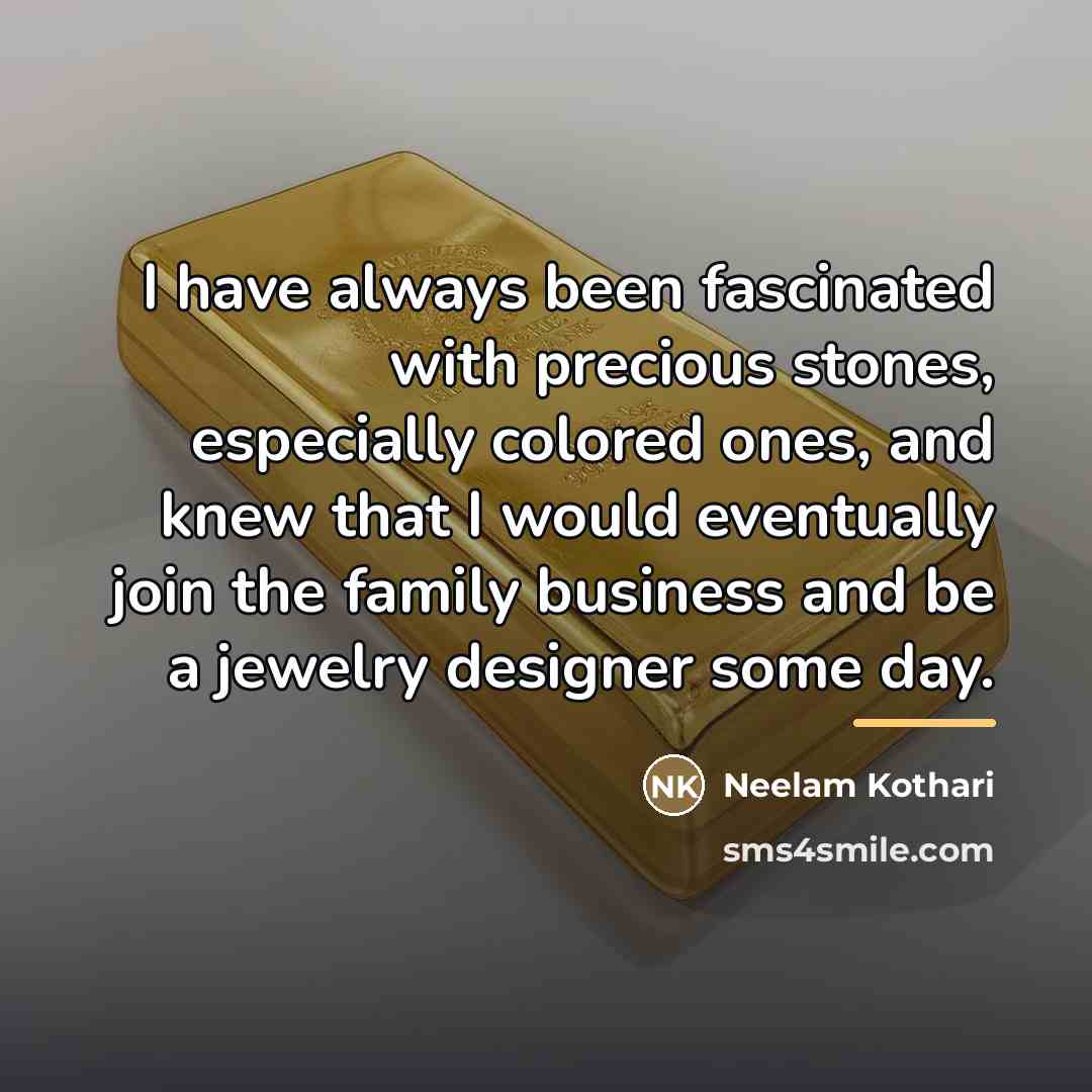 “I have always been fascinated with precious stones, especially colored…” quote by Neelam Kothari