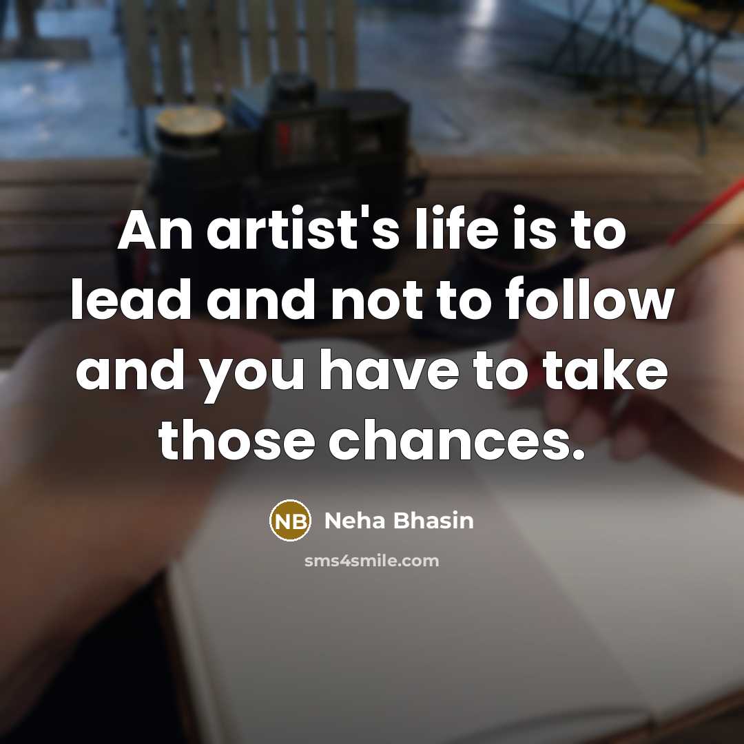 “An artist's life is to lead and not to follow…” quote by Neha Bhasin