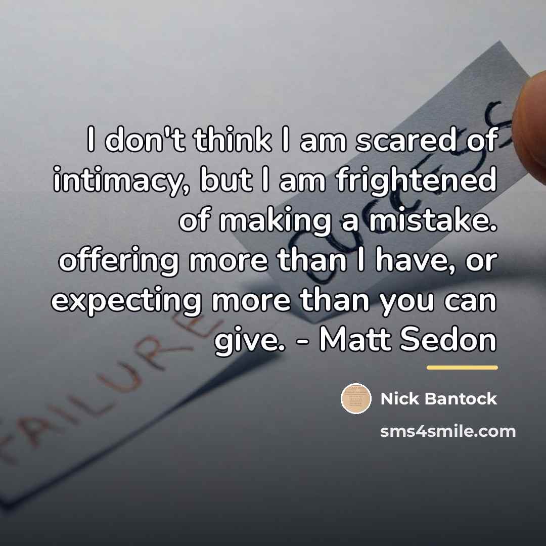 “I don't think I am scared of intimacy, but I…” quote by Nick Bantock