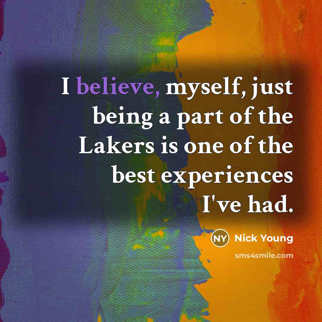 “I believe, myself, just being a part of the Lakers…” quote by Nick Young