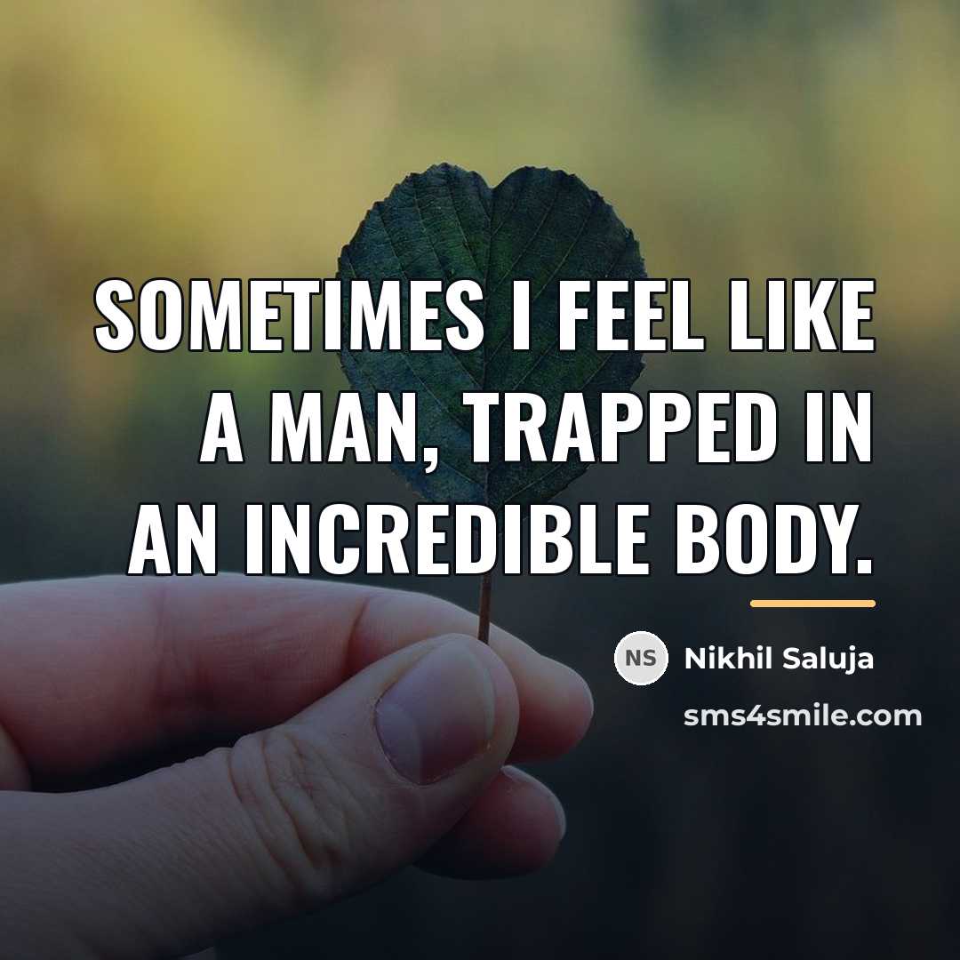 “Sometimes I feel like a man, trapped in an incredible…” quote by Nikhil Saluja