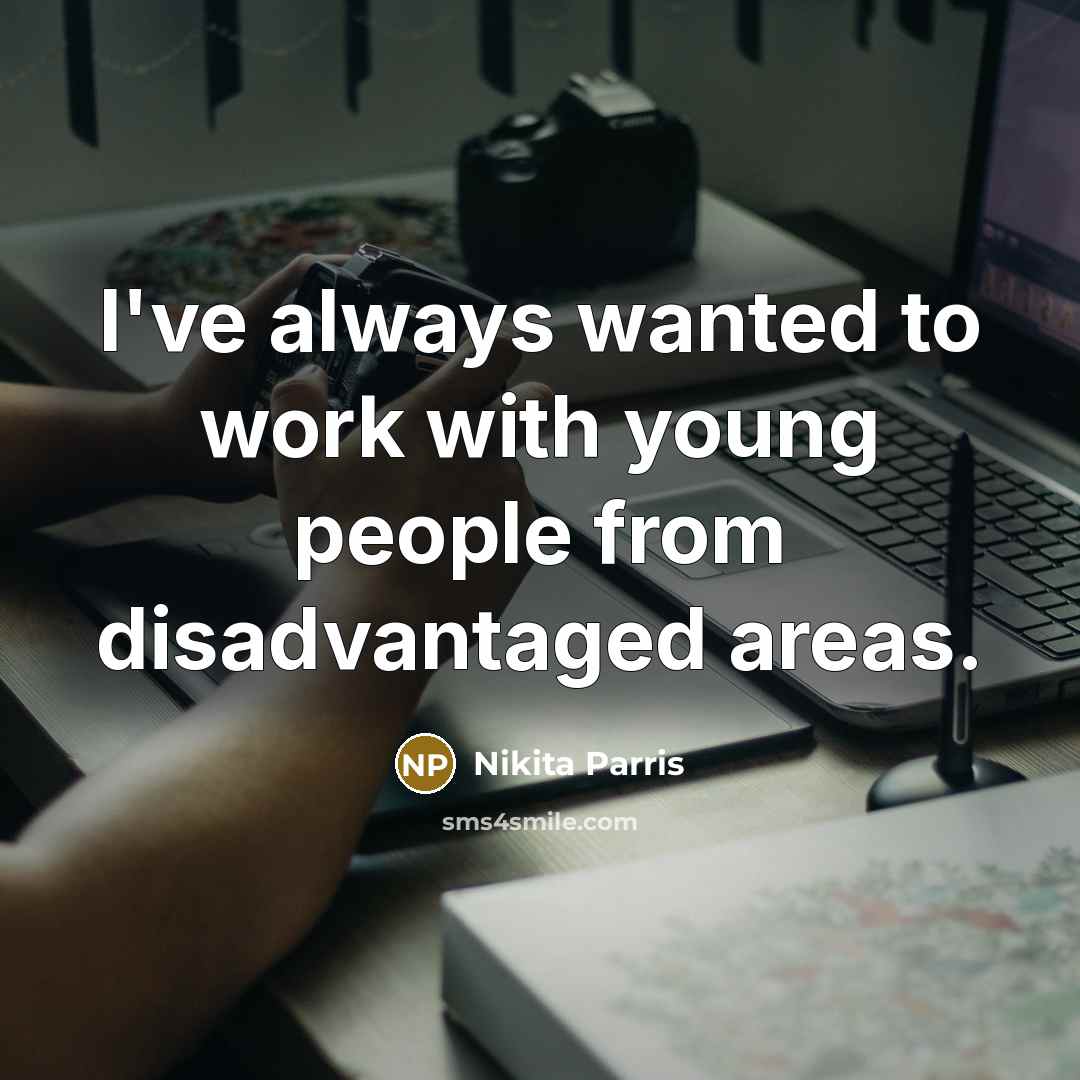 “I've always wanted to work with young people from disadvantaged…” quote by Nikita Parris