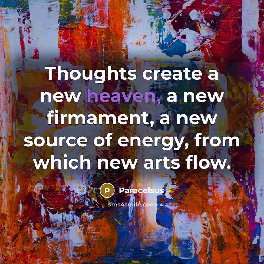 “Thoughts create a new heaven, a new firmament, a new…” quote by Paracelsus
