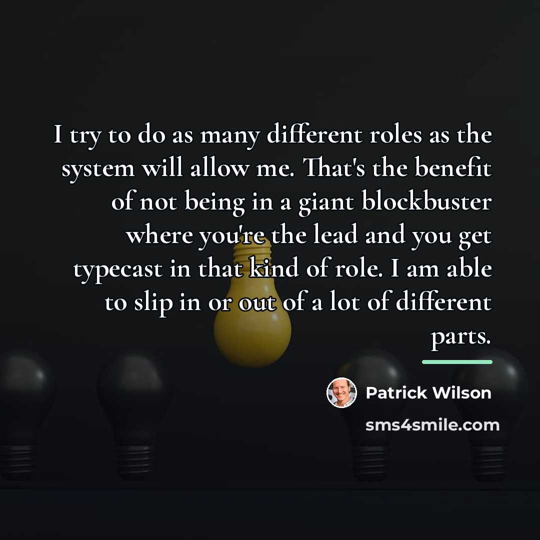 “I try to do as many different roles as the…” quote by Patrick Wilson