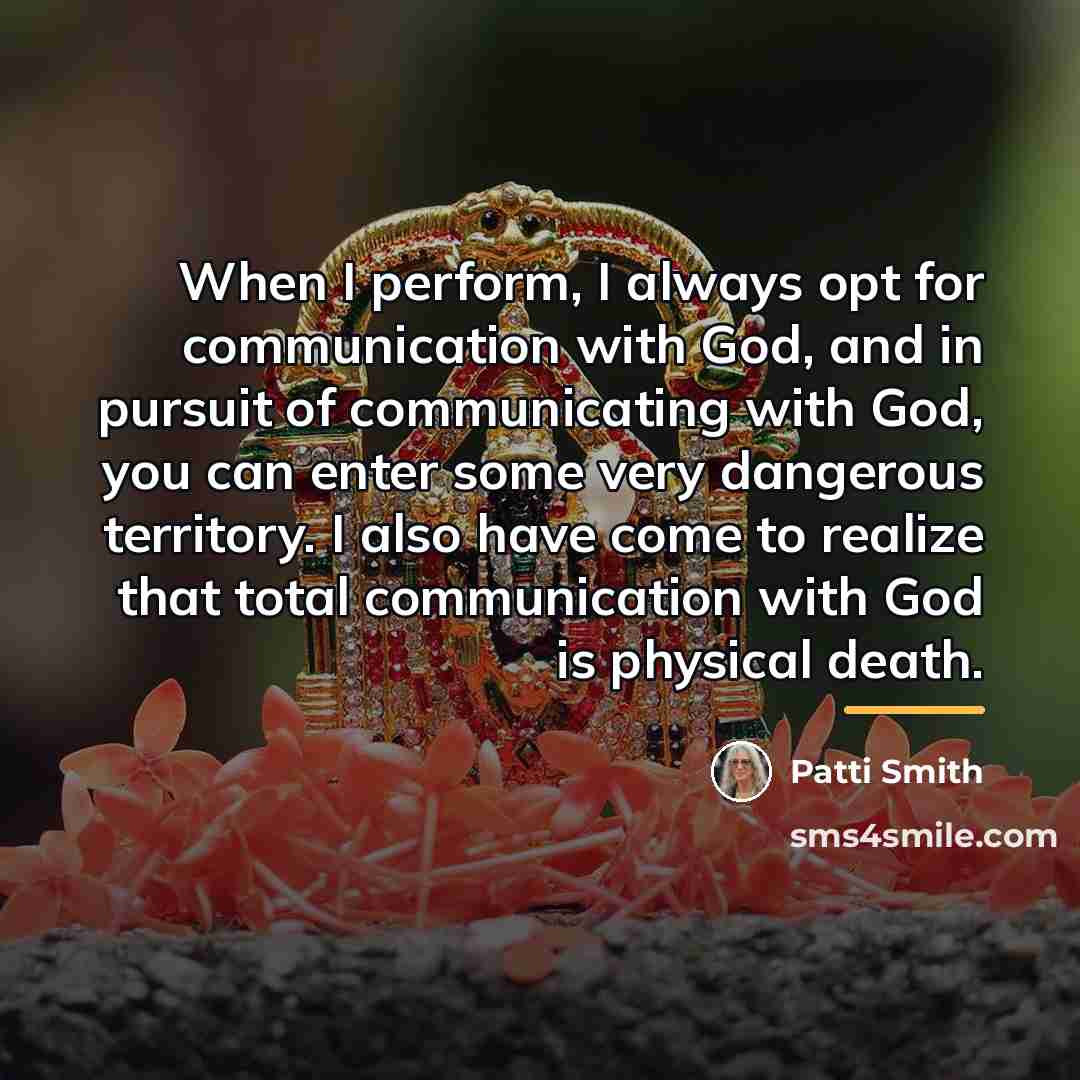 “When I perform, I always opt for communication with God,…” quote by Patti Smith