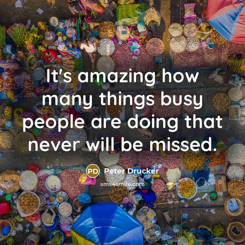 “It's amazing how many things busy people are doing that…” quote by Peter Drucker