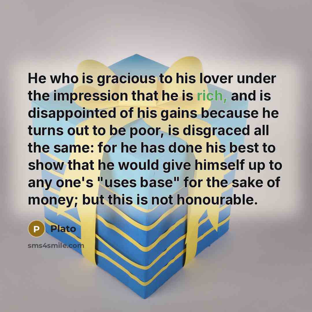 “He who is gracious to his lover under the impression…” quote by Plato