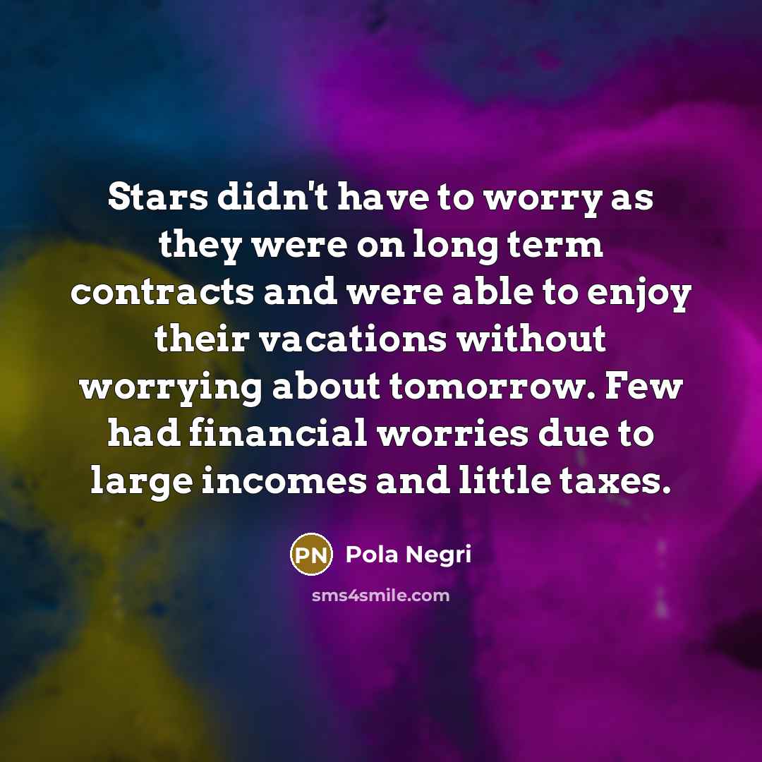 “Stars didn't have to worry as they were on long…” quote by Pola Negri
