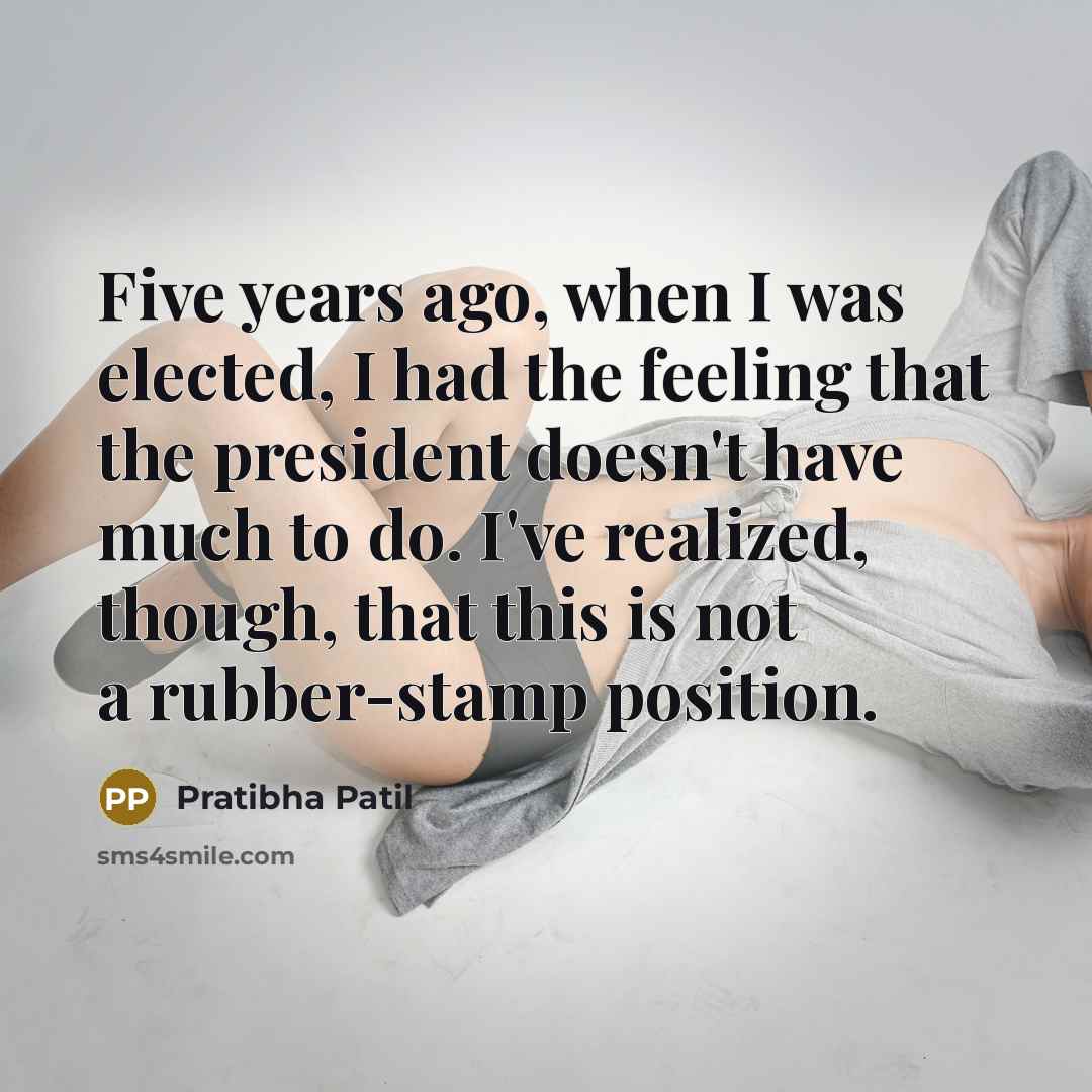 “Five years ago, when I was elected, I had the…” quote by Pratibha Patil