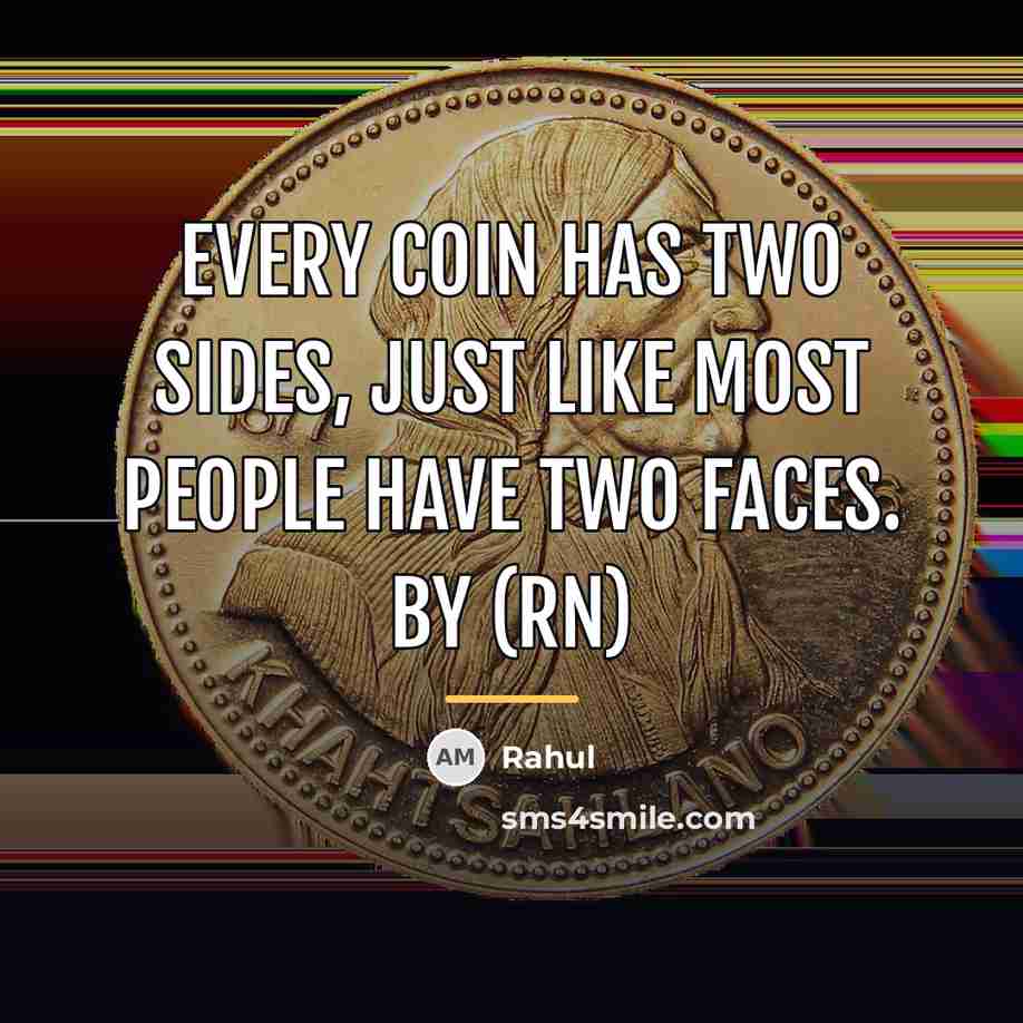 “Every coin has two sides, just like most people have…” quote by Rahul
