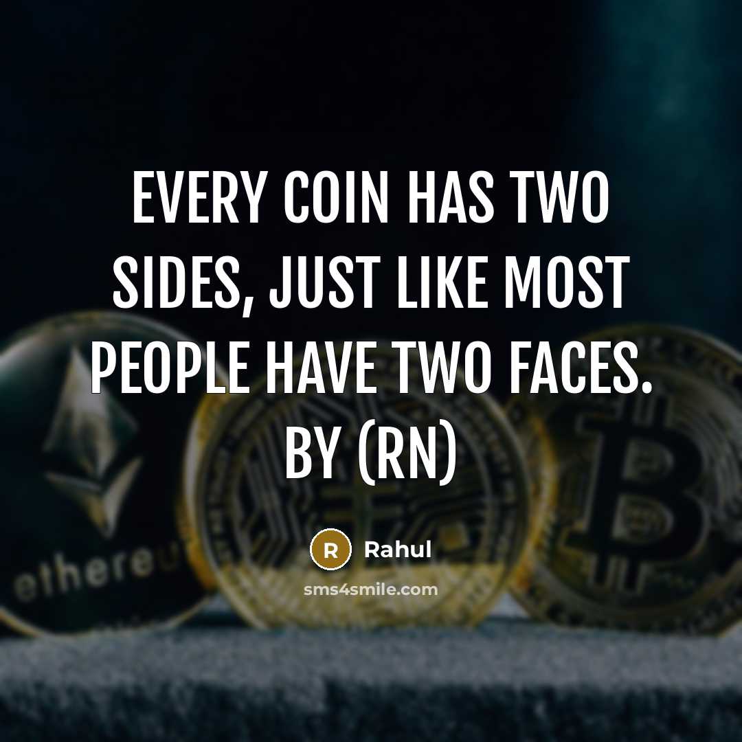 “Every coin has two sides, just like most people have two faces. By (rN)” quote by Rahul
