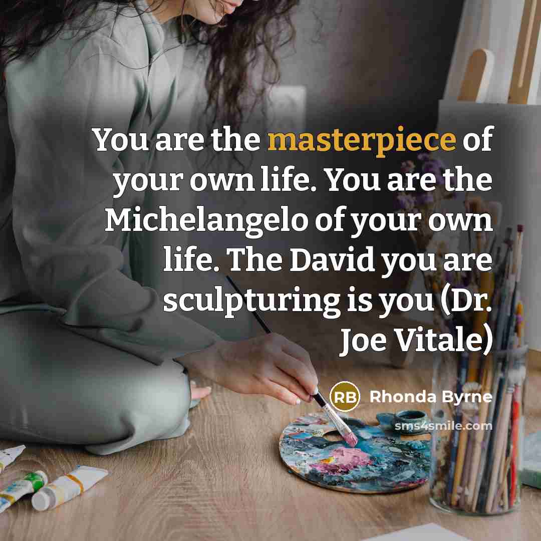 “You are the masterpiece of your own life. You are…” quote by Rhonda Byrne