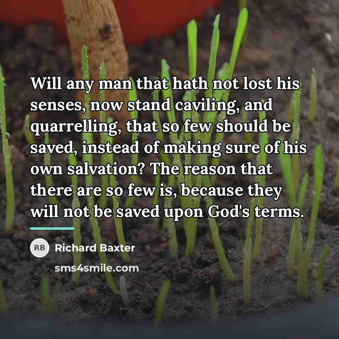 “Will any man that hath not lost his senses, now…” quote by Richard Baxter