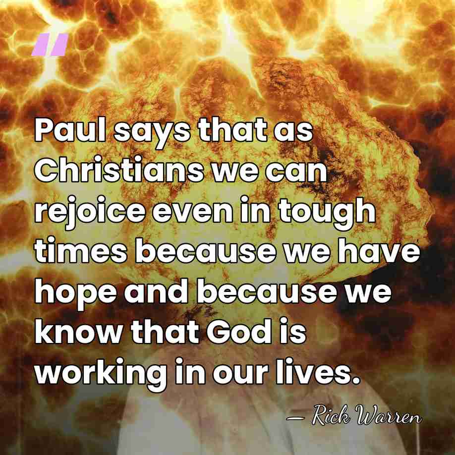 Paul says that as Christians we can rejoice even in tough times&hellip; - Rick Warren