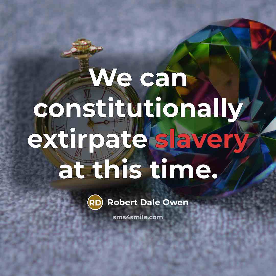 “We can constitutionally extirpate slavery at this time.…” quote by Robert Dale Owen