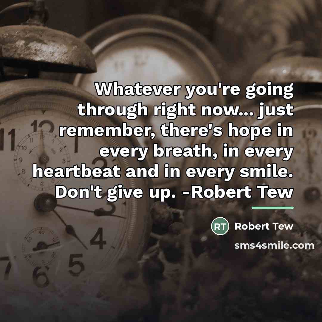 “Whatever you're going through right now... just remember, there's hope…” quote by Robert Tew