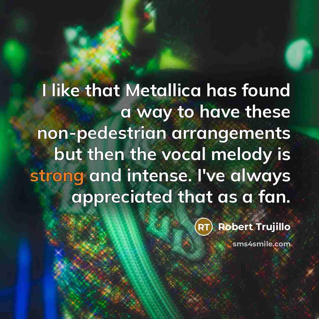 “I like that Metallica has found a way to have…” quote by Robert Trujillo