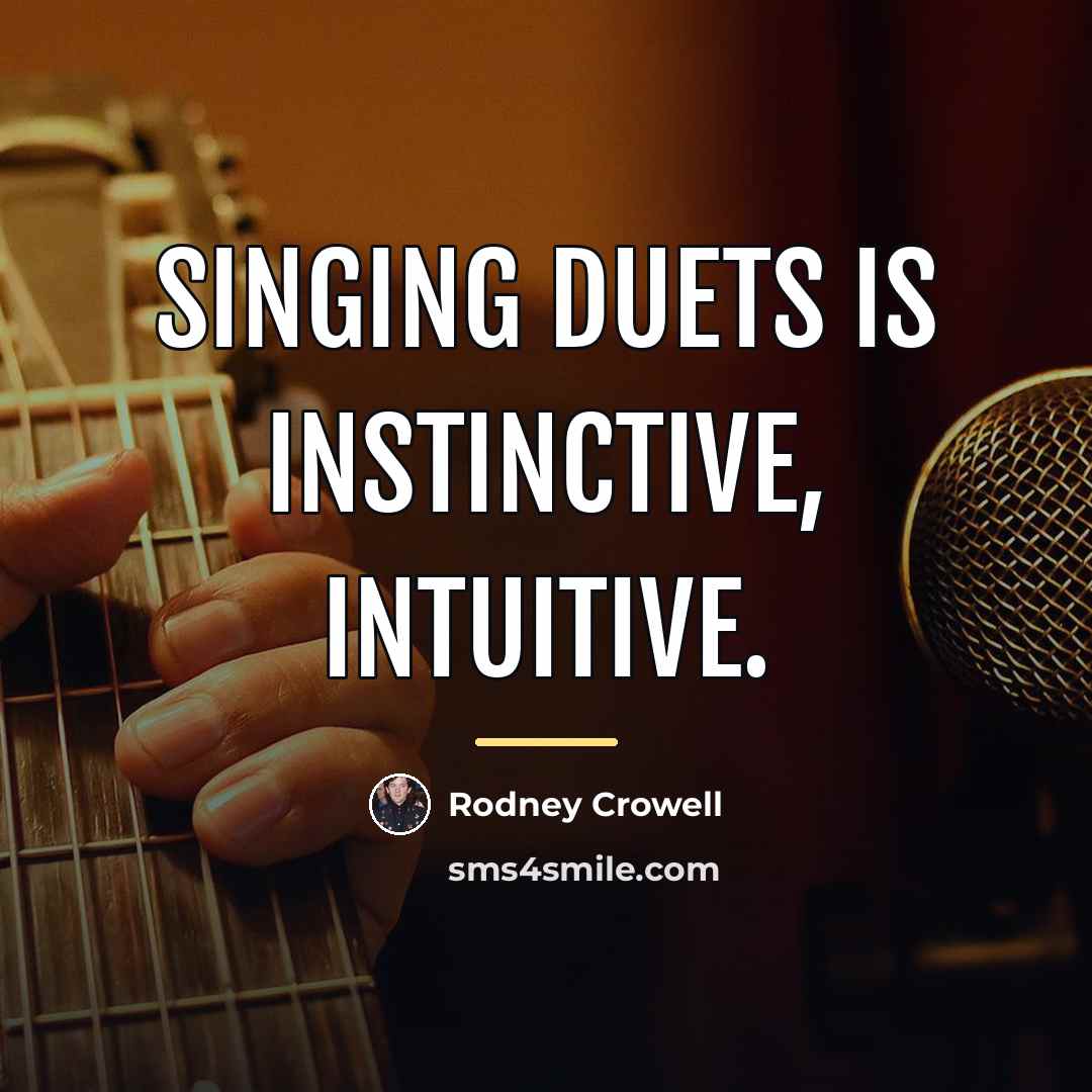 “Singing duets is instinctive, intuitive.…” quote by Rodney Crowell