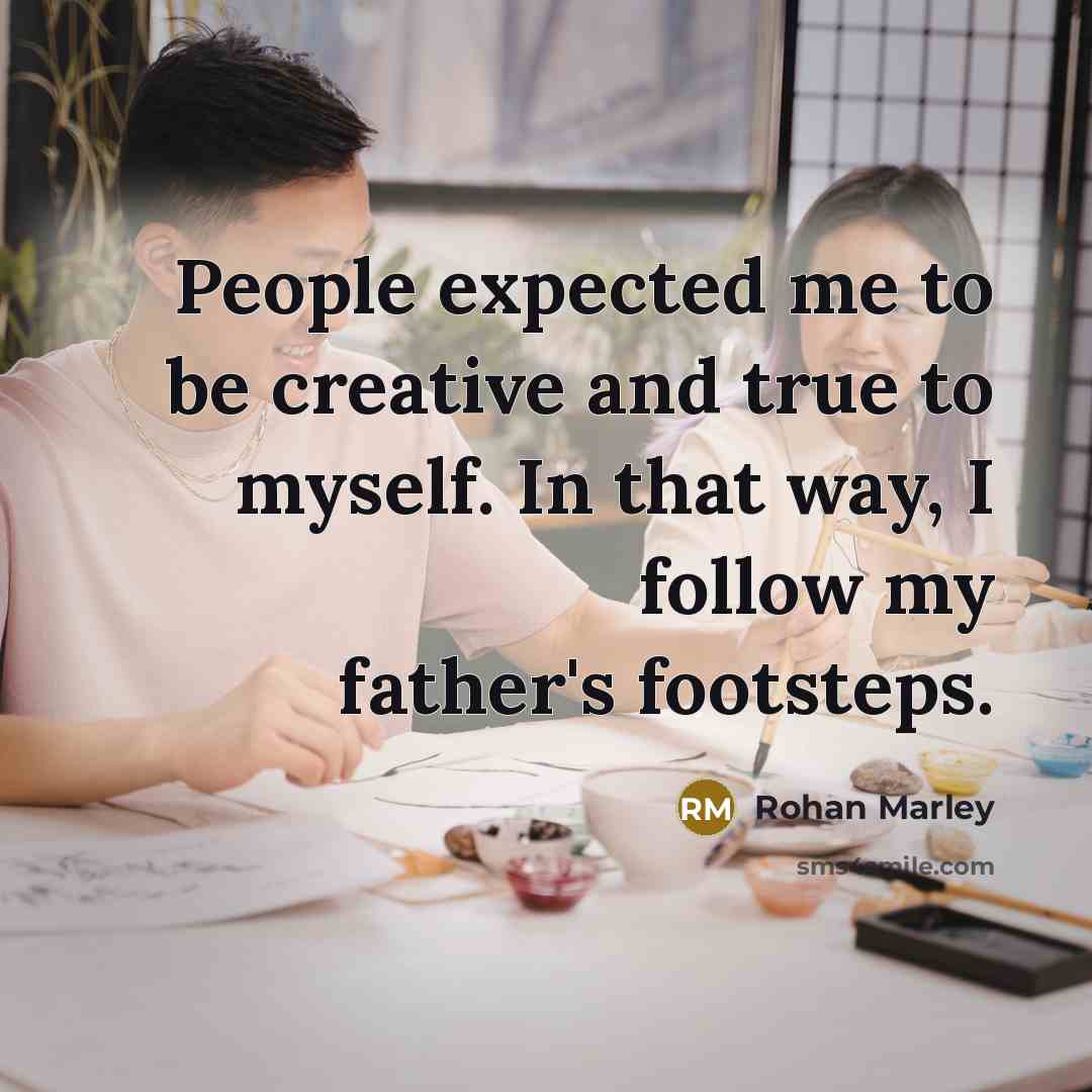 “People expected me to be creative and true to myself.…” quote by Rohan Marley